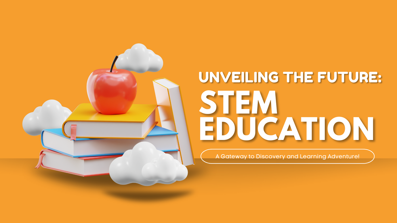 Embracing the Future: The Transformative Impact of STEM Education on Learning and Discovery