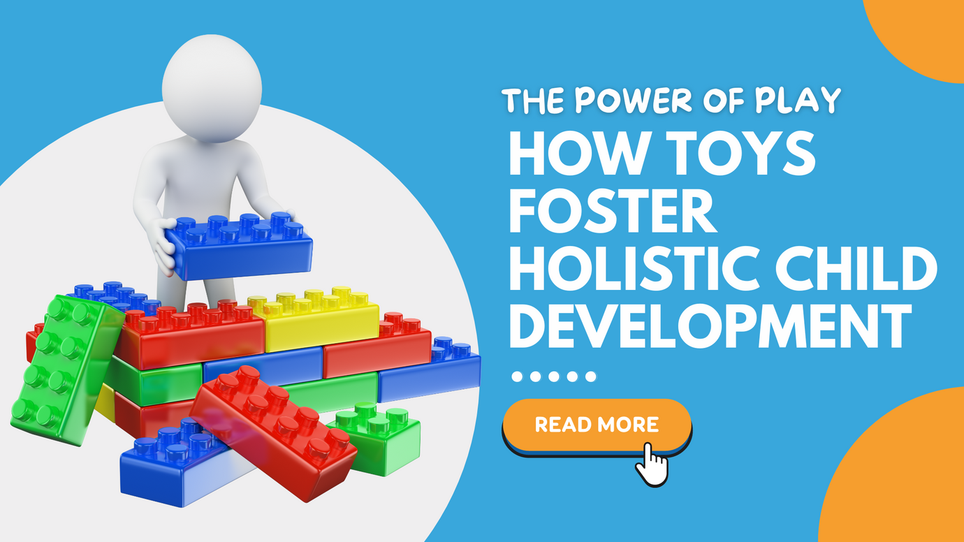 The Power of Play: How Toys Foster Holistic Child Development
